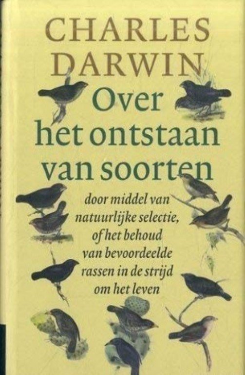 Darwin, Charles - Over het ontstaan van soorten : door middel van natuurlijke selectie, of het behoud van bevoordeelde rassen in de strijd om het leven