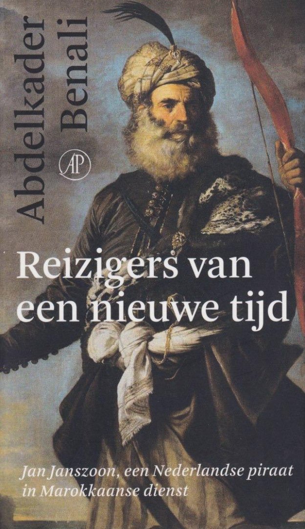 Benali, Abdelkader - Reizigers van een nieuwe tijd: Jan Janszoon, een Nederlandse piraat in Marokkaanse dienst