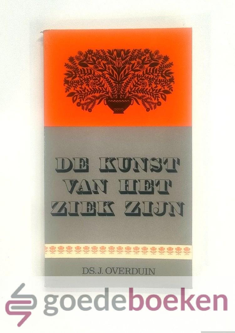 Overduin, Ds. J. - De kunst van het ziek zijn