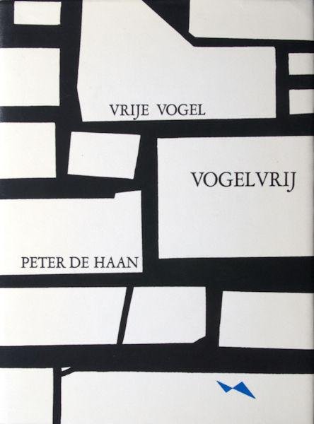 Haan, Peter de. - Vrije vogel vogelvrij.