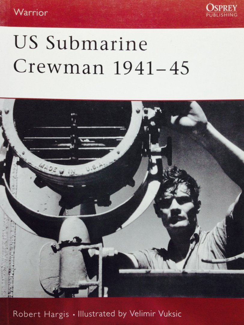 Hargis, Robert.  Vuksic, Velimir. - US Submarine Crewman 1941-45. Warrior 82.
