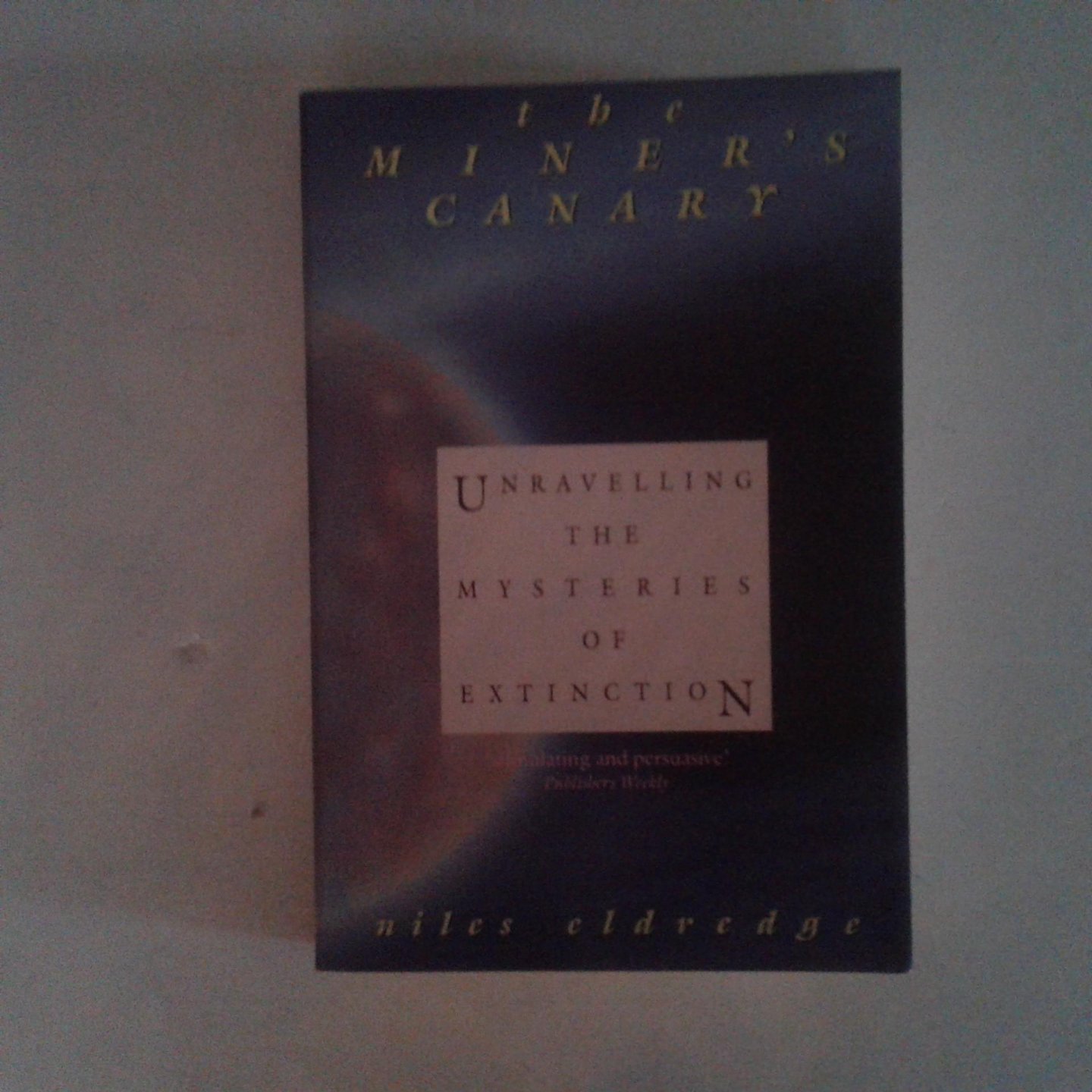 Eldredge, Niles - The Miner's Canary ; Unravelling the Mysteries of Extinction