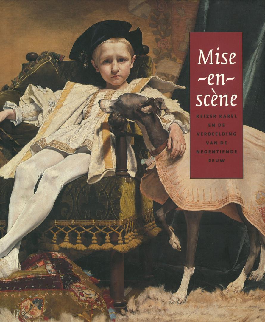 Hoozee, Robert & Jo Tollebeek & Tom Verschaffel - Mise-en-scene Keizer Karel en de verbeelding van de negentiende eeuw