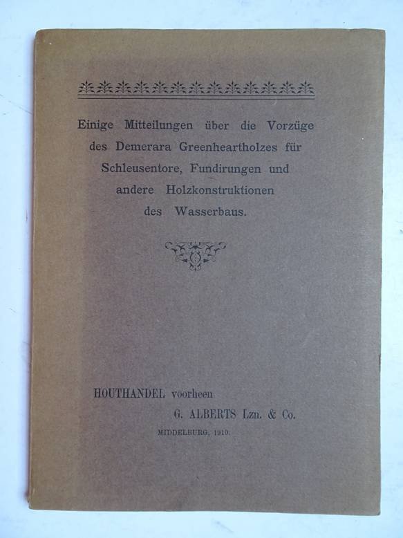 No author. - Einige Mitteilungen über die Vorzüge des Demerara Greenheartholzes für Schleusentore, Fundirungen und andere Holzkonstruktionen des Wasserbaus.