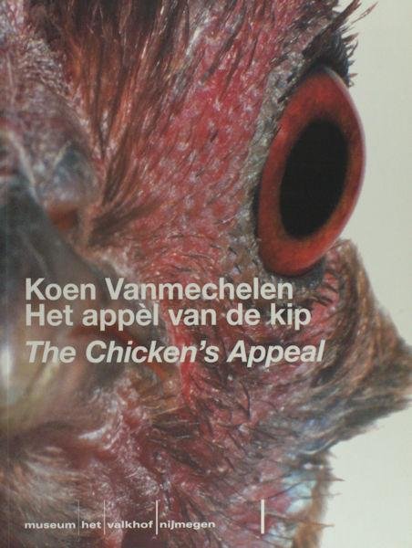 Vanmechelen, Koen. - Koen Vanmechelen. Het appèl van de kip. The Chicken's Appeal.