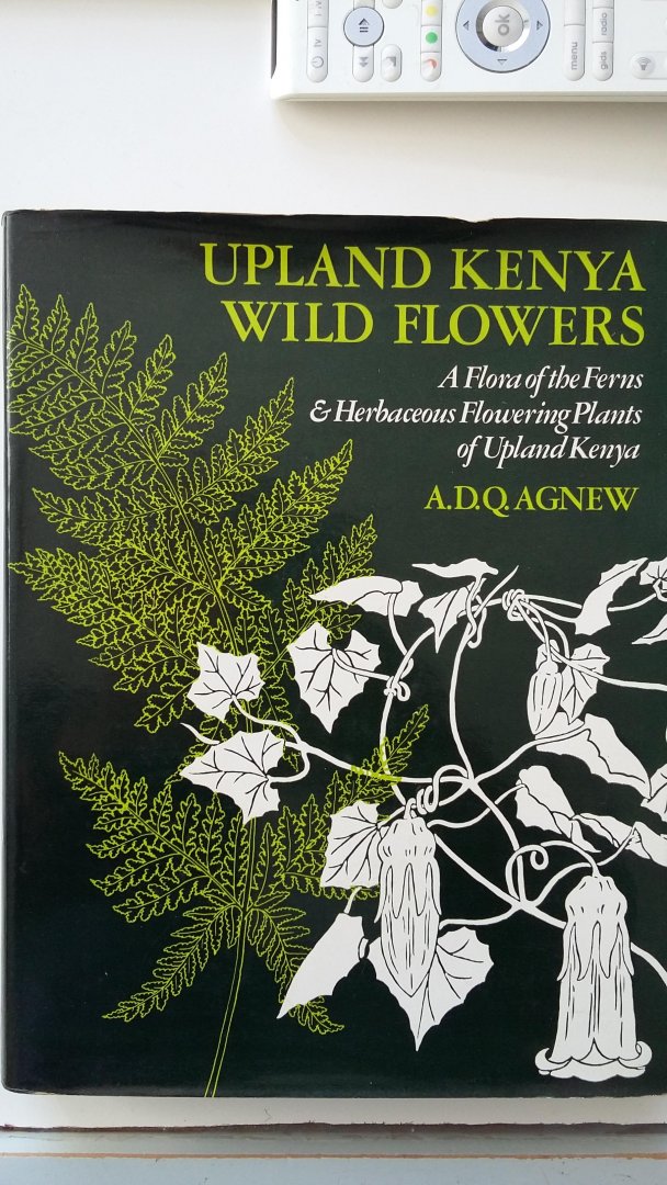 Agnew, A.D.Q. - Upland Kenya Wild Flowers - a Flora of the Ferns & Herbaceous Flowering Plants of Upland Kenya