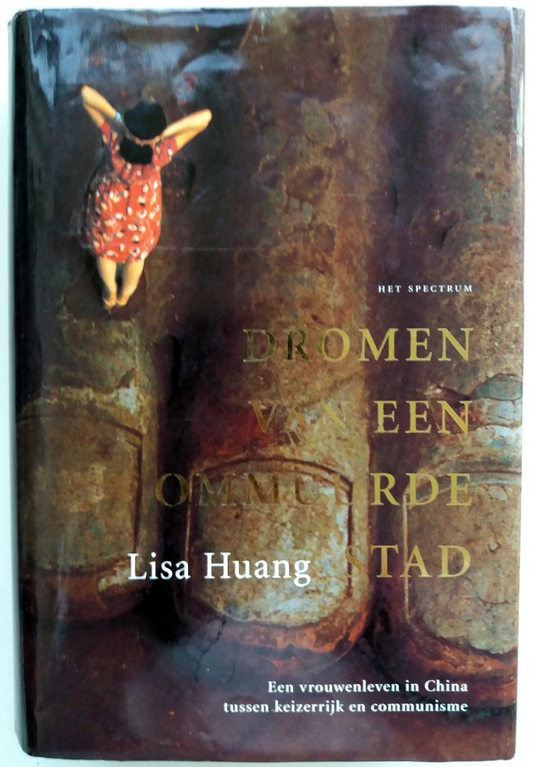 Huang, Lisa - Dromen van een ommuurde stad (Een vrouwenleven in China tussen keizerrijk en communisme)