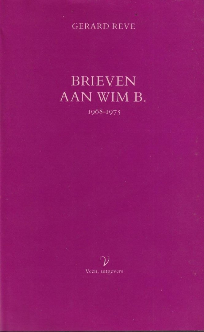 Reve, Gerard - Brieven aan Wim. B., 1968-1975
