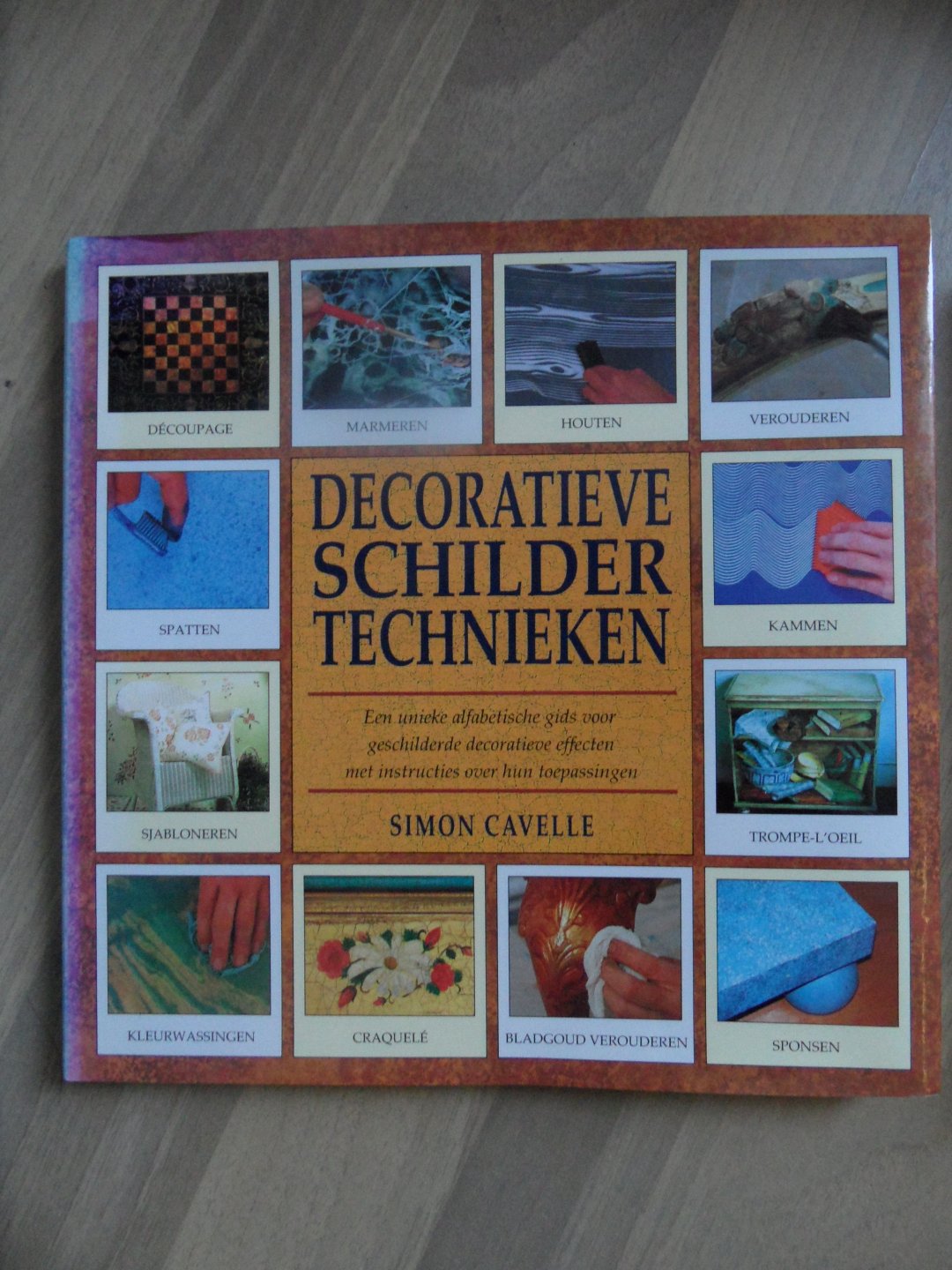 Cavelle, Simon - Decoratieve schildertechnieken. Een unieke alfabetische gids voor geschilderde decoratieve effecten met instructies over hun toepassing