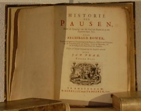 BRAK, Jan/ BOWER, Archibald. - Historie der Pausen. Zedert de opregting van den stoel van Romen tot op den tegenwoordigen tijd