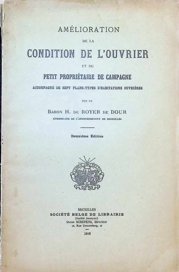 Baron H. De Royer de Dour - Amélioration de la condition de l'ouvrier et du petit propriétaire de campagne   accompagné de sept plans-types d'habitations ouvrières