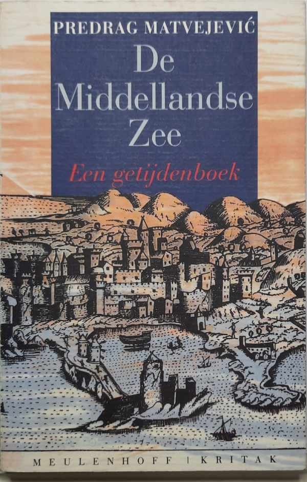 MATVEJEVIC Predrag, MAGRIS Claudio (inleiding) - De Middellandse Zee - Een getijdenboek