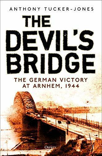 Tucker-Jones, A - The devil's bridge, the german Victory at Arnhem 1944