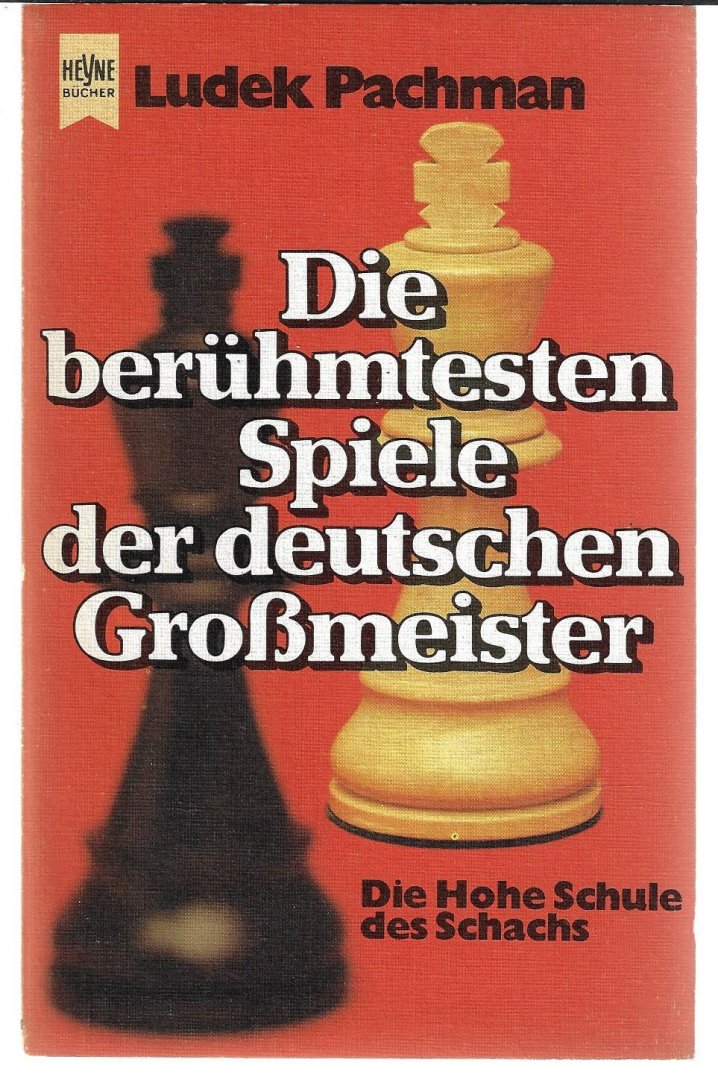 Pachman, Ludek - Die berühmtesten Spiele der deutschen Großmeister -Die hohe Schule des Schachs