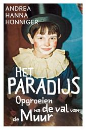Hunniger, Andrea Hanna - Het paradijs. Opgroeien na de val van de muur