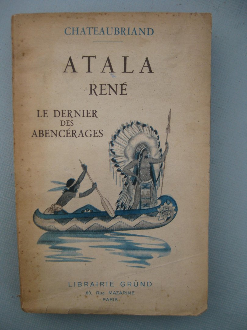 Chateaubriand - Atala/René/Le dernier des Abencérages.