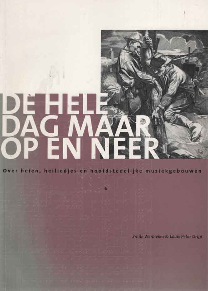 Wennekes, Emile & Louis Peter Gijp - De hele dag maar op en neer. Oover heien, heiliedjes & hoofdstedelijke muziekgebouwen