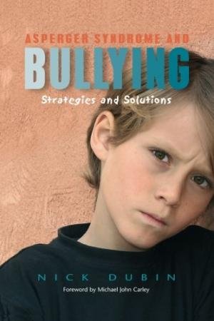 Dubin, Nick. - Asperger Syndrome and Bullying / Strategies and Solutions
