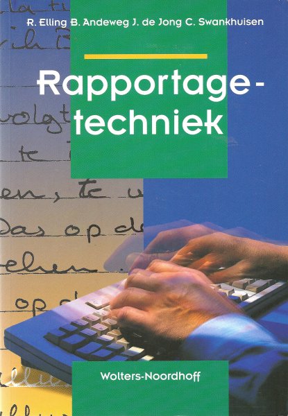 R. Elling, B. Andeweg, J. de Jong, C. Swankhuisen - Rapportagetechniek. Schrijven voor lezers met weinig tijd