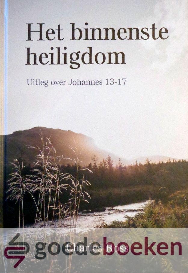 Ross, Charles - Het binnenste heiligdom *nieuw* --- Uitleg over Johannes 13-17