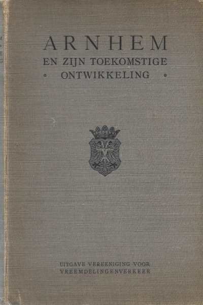 H.E. Stenfert Kroese en D.W. Neijenesch - Arnhem en zijn toekomstige ontwikkeling