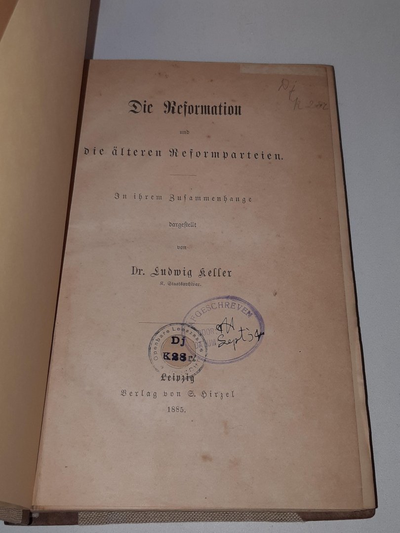 Keller, dr. Ludwig - Die Reformation und die alteren Reformparteien