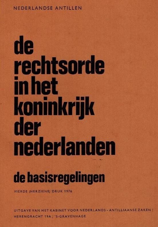  - De rechtsorde in het Koninkrijk der Nederlanden -Basisregelingen. Nederlandse Antillen