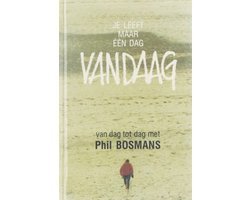 Phil Bosmans - Je Leeft Maar Een Dag Vandaag