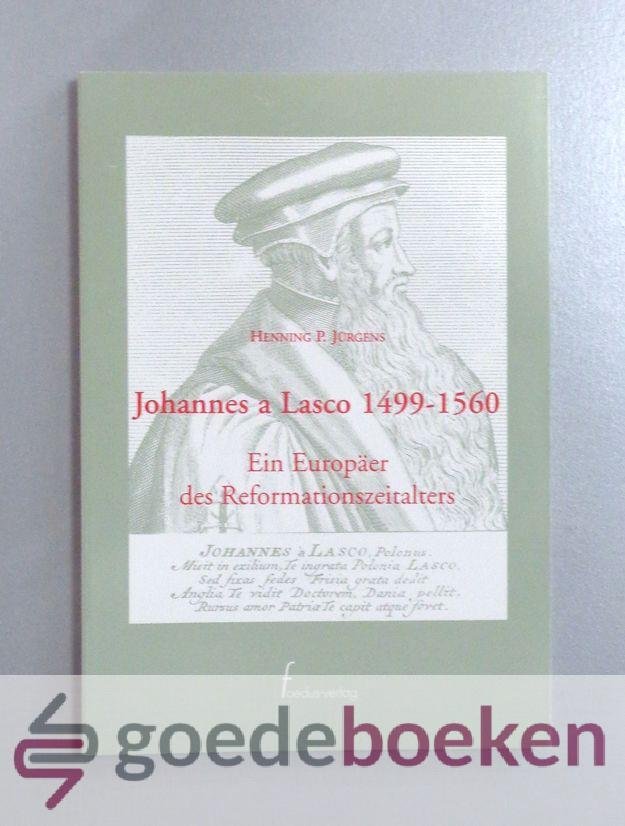 Jurgens, Henning P. - Johannes a Lasco 1499-1560 --- Ein Europäer des Reformationszeitalters