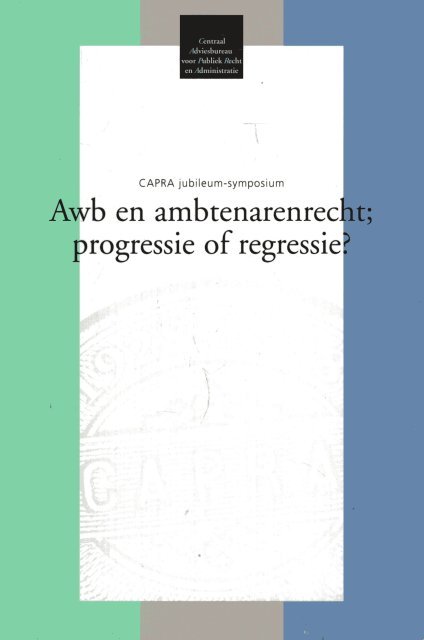 Eijck, L.H.H. van ... [et al.] - Awb en ambtenarenrecht; progressie of regressie? : CAPRA jubileum-symposium.