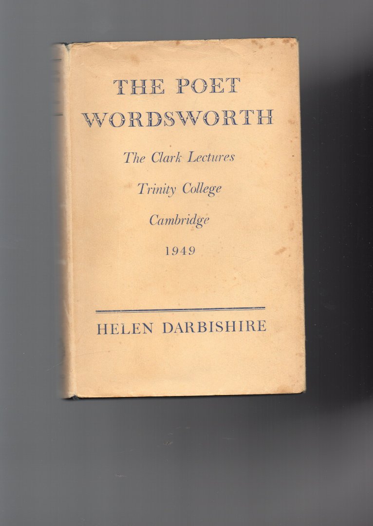 Darbishire Helen - The poet Wordsworth, the Clark lectures Trinity College Cambridge 1949,
