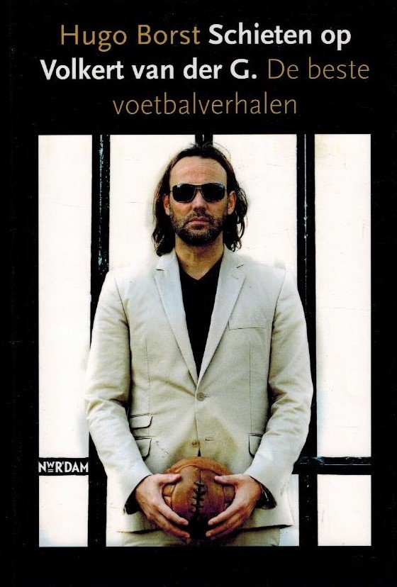 Borst, Hugo - Schieten op Volkert van der G. -De beste voetbalverhalen