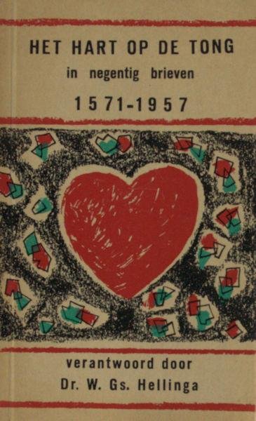 Hellinga, W.Gs. - Het hart op de tong. 1571- 1957 in negentig brieven.