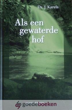 Karels, Ds. J. - Als een gewaterde hof, deel 2 *nieuw* nu van 14,90 voor --- Acht preken