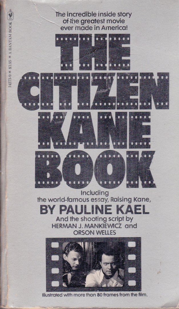 Kael, Mankiewicz and Welles - The Citizen Kane Book - the incredible inside story of the greatest movie ever made in America (up to 1980...)