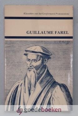 Nauta, Dr. D. - Guillaume Farel --- In leven en werken geschetst. Klassieken van het Gereformeerd Protestantisme