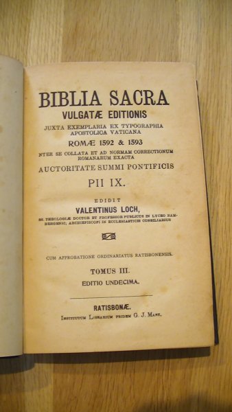 Valentinus Loch - Biblia Sacra; Vulgatae Editionis; Juxta; Exemplaria ex Typographia Apostolica Vaticana; Romae 1592 & 1593; Inter se Collata et ad Norman Correctionum Romanarum Exacta; Auctoritate summi Pontificis PII. IX; Tomus III + Tomus IV Editio Undecima.
