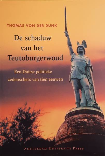 DUNK, THOMAS VAN DER. - De Schaduw Van Het Teutoburgerwoud, een Duitse politieke zedenschets van tien eeuwen