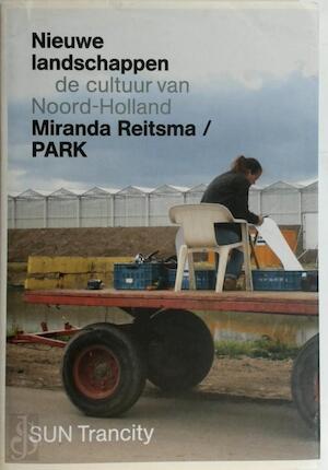 Reitsma, Miranda, Hendriks, Mark, Urban Synergy - Nieuwe landschappen / de cultuur van Noord-Holland