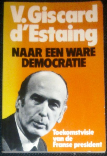 Giscard d`Estaing, Valéry - Naar een ware democratie - toekomstvisie van de Franse president