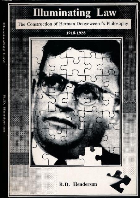 Henderson, Roger Douglas - Illuminating Law: The construction of Herman Dooyeweerd's philosophy, 1918-1928