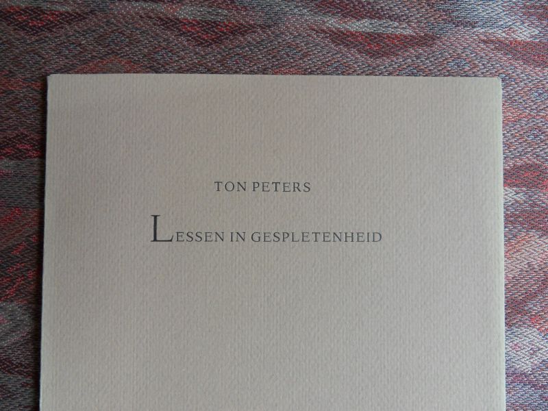 Peters, Ton. - Lessen in Gespletenheid. [ Genummerd ex. 22 / 40 ].