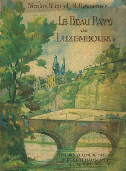 Ries, N. et R. Hausemer - Le beau pays de Luxembourg. - 2me edition