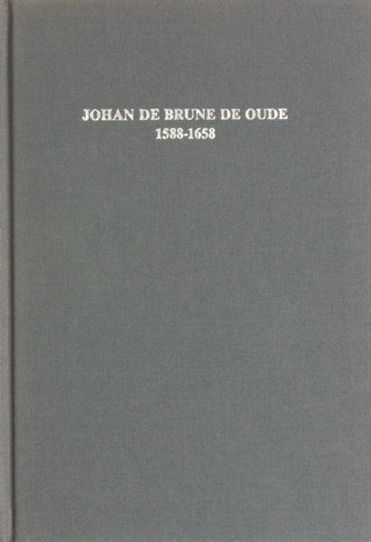 Hendriks, W.A. en J. Mateboer. - Johan de Brune de Oude 1588-1658. Descriptieve auteursbibliografie.