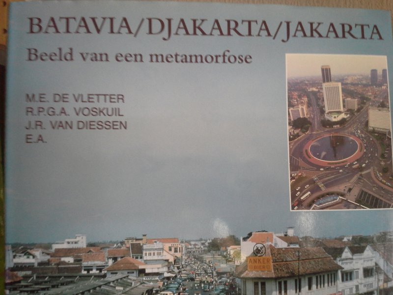 Vletter ,Voskuil ,Diessen - Batavia ,Djakarta ,Jakarta Beeld van een metamorfose