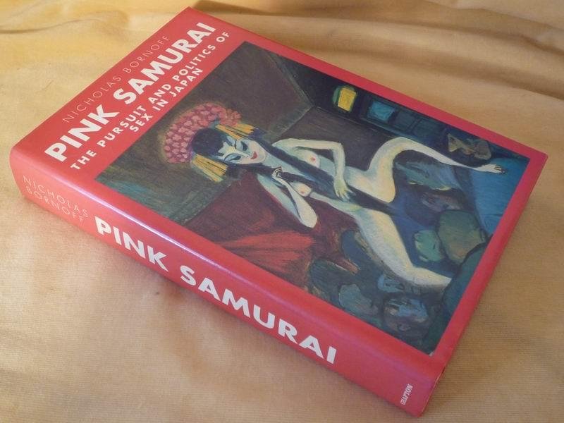 Bornoff n. - Pink Samurai. The Pursuit and Politics of Sex in Japan