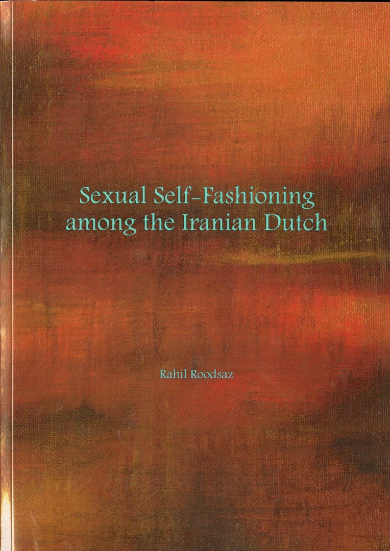 Roodsaz, Rahil - Sexual Self-fashioning among the Iranian Dutch