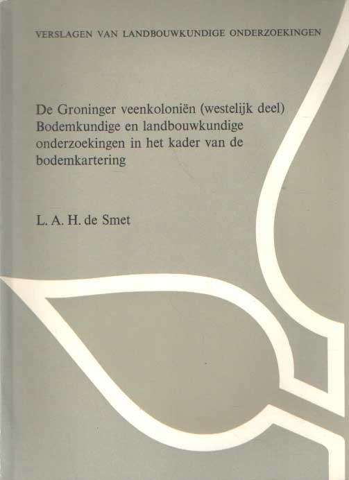 Smet, L.A.H. de - De Groninger veenkoloniën (westelijk deel). Bodemkundige en landbouwkundige onderzoekingen in het kader van de bodemkartering
