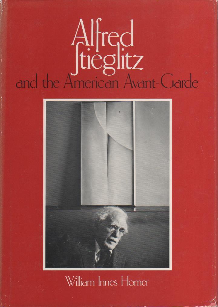 HOMER, WILLIAM INNES - Alfred Stieglitz and the American Avant-Garde. (b7565)