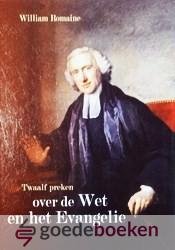 Romaine, William - Twaalf preken over de Wet en het Evangelie *nieuw* --- Gepredikt in London in de kerk van St. Dunstan-in-the-West in het jaar 1760, met daarbij gevoegd enkele brieven van William Romaine over zijn bekering